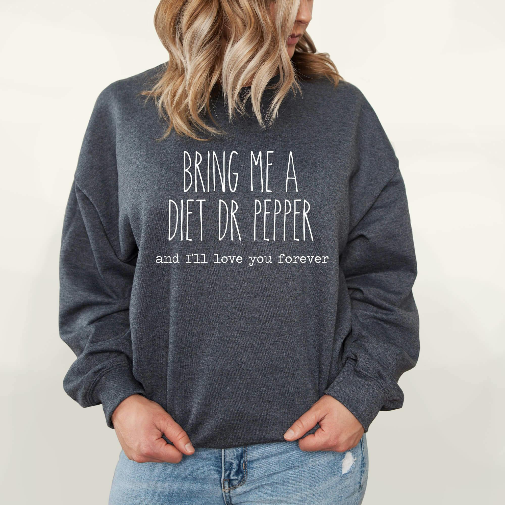 Bring Me A Diet Pepsi And I'll Love You Forever Sweatshirt | Fleece Lined Pullover | Diet | Caffeine Lover | Soda Tees | Popular Graphic | Caffeinated Drinks - undefined - BEADSBEE BOUTIQUE