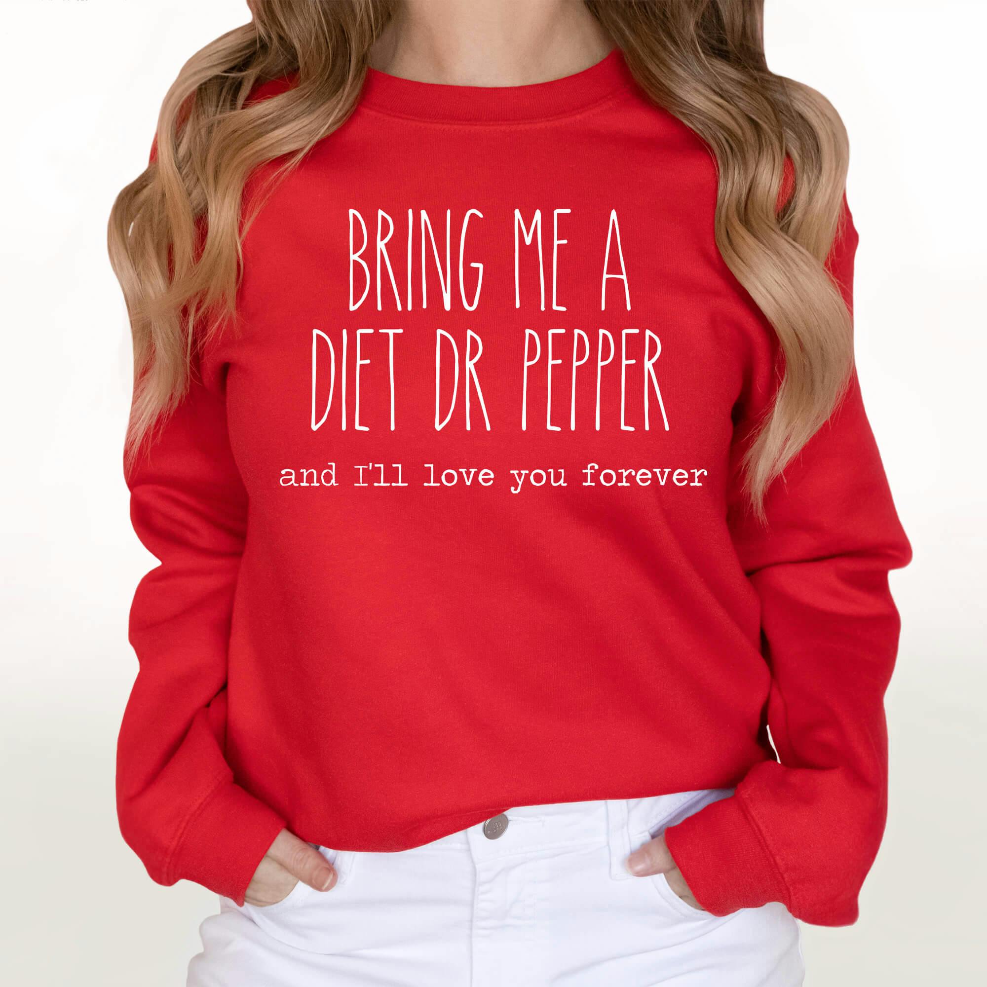 Bring Me A Diet Dr Pepper And I'll Love You Forever Sweatshirt | Fleece Lined Pullover | Diet | Caffeine Lover | Soda Tees | Popular Graphic | Caffeinated Drinks - undefined - BEADSBEE BOUTIQUE